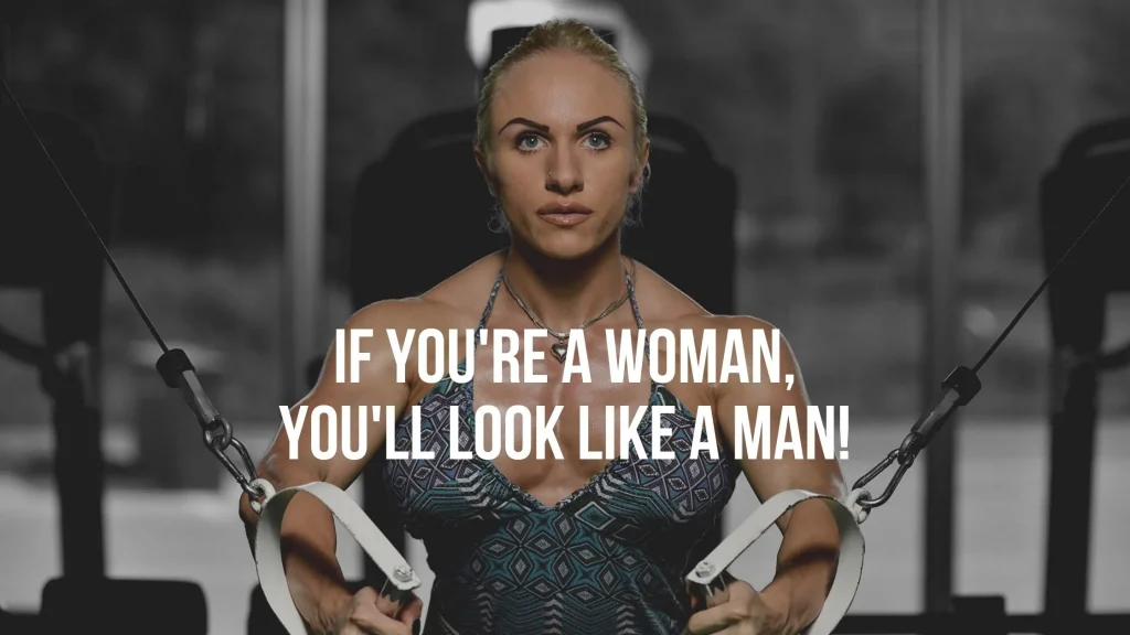 if you're a woman you'll look like a man