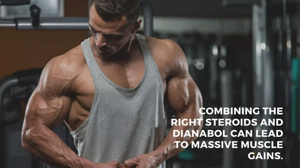 combining the right steroids-and dianabol can lead to massive muscle gains